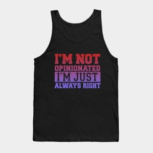 I'm Not Opinionated I'm Just Always Right Tank Top